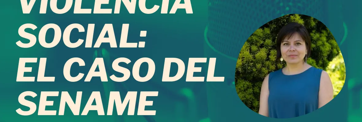 VIDEO | #ResumenEnVivo: Violencia social: el caso del Sename, con Karen Alfaro Monsalve