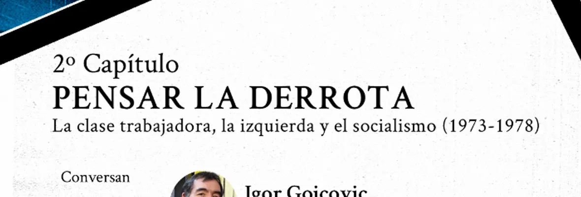 REGISTRO | UP 50: Pensar la derrota. La clase trabajadora, la izquierda y el socialismo (1973-1978)