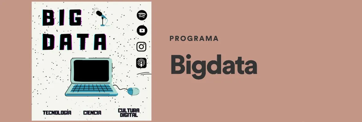 PODCAST | Bigdata: Un podcast semanal sobre tecnología, ciencia y cultura digital