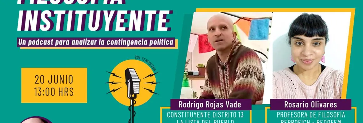 PODCAST | Filosofía Instituyente: con el constituyente Rodrigo Rojas Vade y la profesora Rosario Olivares Saavedra