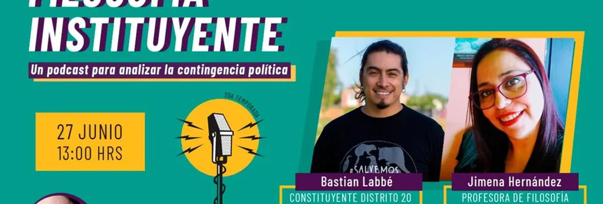 PODCAST Filosofía Instituyente | Con el convencional Bastián Labbé y al profesora Jimena Hernández