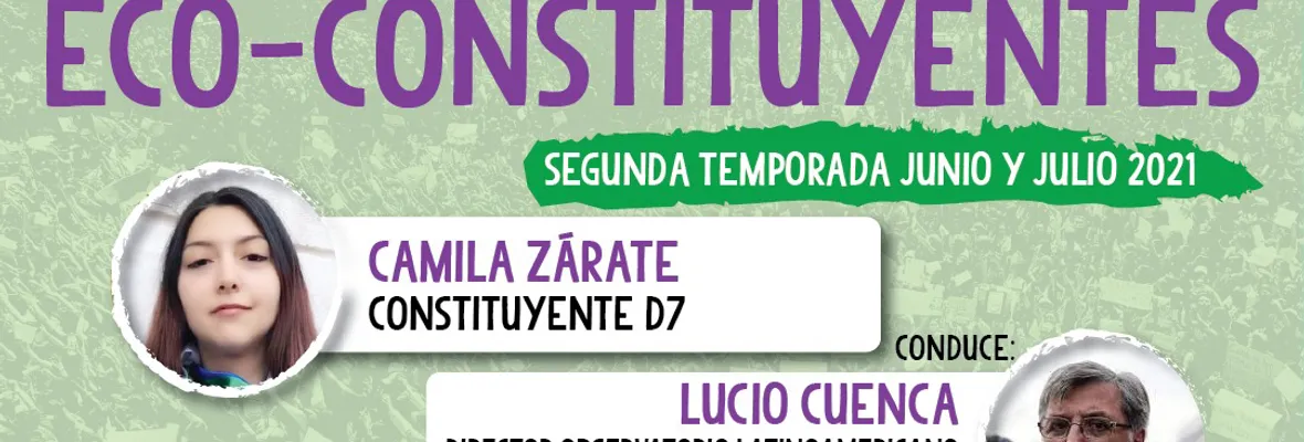 PODCAST | Conversaciones Eco-Constituyentes: Diálogo con constituyente Camila Zárate (Distrito 7)