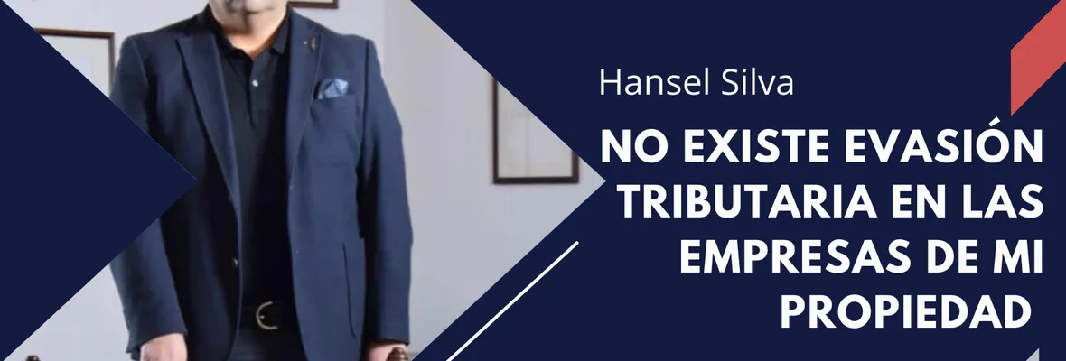 [DERECHO A RÉPLICA] Hansel Silva: No existe evasión tributaria en las empresas de mi propiedad
