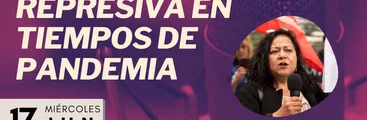 #ResumenEnVivo | Agenda represiva en tiempos de pandemia