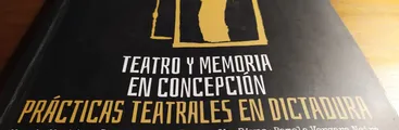 Teatro y Memoria en Concepción: un rescate de las prácticas teatrales en Dictadura