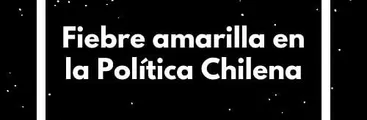 PODCAST | Cerro a la Izquierda: Fiebre amarilla en la política chilena