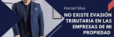 [DERECHO A RÉPLICA] Hansel Silva: No existe evasión tributaria en las empresas de mi propiedad