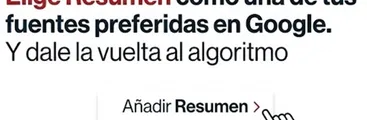 Elige Resumen como una de tus fuentes preferidas en Google (y dale la vuelta al algoritmo)