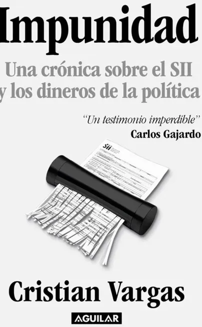 Impunidad, el libro que explica la avanzada descomposición de la política chilena