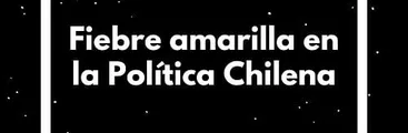 PODCAST | Cerro a la Izquierda: Fiebre amarilla en la política chilena